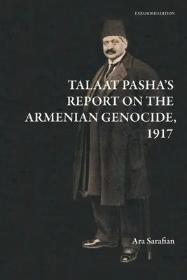 Talaat Pasha jelentése az örmény népirtásról [bővített kiadás] - Talaat Pasha's Report on the Armenian Genocide [Expanded Edition]