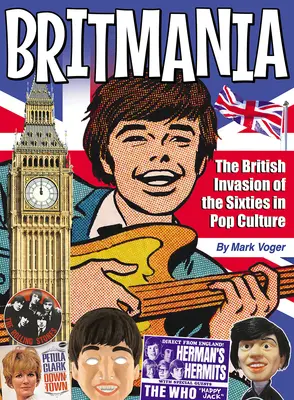 Britmánia: A hatvanas évek brit inváziója a popkultúrában - Britmania: The British Invasion of the Sixties in Pop Culture