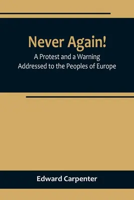 Soha többé! Tiltakozás és figyelmeztetés Európa népeihez címezve - Never Again! A Protest and a Warning Addressed to the Peoples of Europe