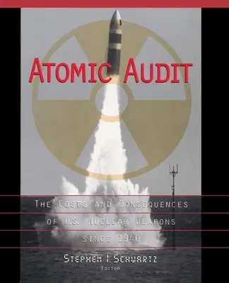 Atomi audit: Az amerikai nukleáris fegyverek költségei és következményei 1940 óta - Atomic Audit: The Costs and Consequences of U.S. Nuclear Weapons Since 1940