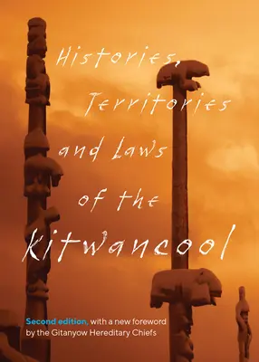 A Kitwancool történetei, területei és törvényei: Második kiadás, a Gitanyow örökös főnökök új előszavával (Jó (Less-Say-Gu) Maggie) - Histories, Territories and Laws of the Kitwancool: Second Edition, with a New Foreword by the Gitanyow Hereditary Chiefs (Good (Less-Say-Gu) Maggie)