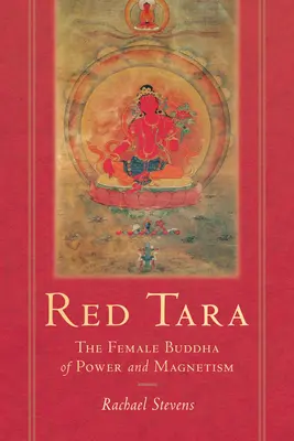 Vörös Tara: Az erő és a mágnesség női Buddhája - Red Tara: The Female Buddha of Power and Magnetism