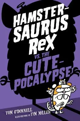 Hamstersaurus Rex vs. a Cutepocalypse - Hamstersaurus Rex vs. the Cutepocalypse