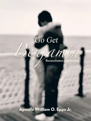 Go Get Benjamin: Megbékélés és gyógyulás - Go Get Benjamin: Reconciliation and Healing