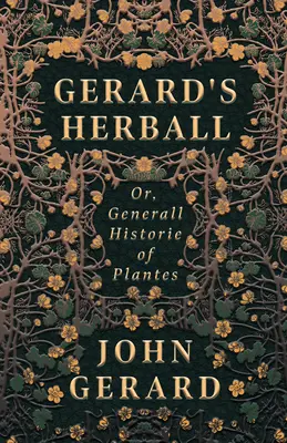 Gerard Herball - Or, Generall Historie of Plantes (A növények általános története) - Gerard's Herball - Or, Generall Historie of Plantes