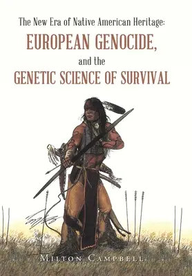 Az amerikai őslakosok örökségének új korszaka: Az európai népirtás és a túlélés genetikai tudománya - The New Era of Native American Heritage: European Genocide, and the Genetic Science of Survival