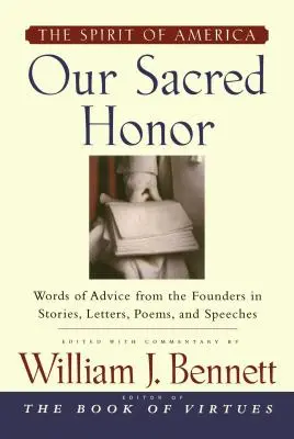 A mi szent becsületünk: A történetek, levelek, dalok, versek, beszédek és - Our Sacred Honor: The Stories, Letters, Songs, Poems, Speeches, and