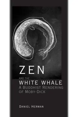 Zen és a fehér bálna: A Moby-Dick buddhista feldolgozása - Zen and the White Whale: A Buddhist Rendering of Moby-Dick