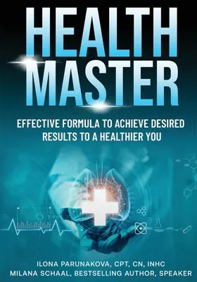 Egészségügyi mester: Hatékony formula a kívánt eredmények eléréséhez egy egészségesebb Önhöz - Health Master: Effective Formula To Achieve Desired Results To A Healthier You