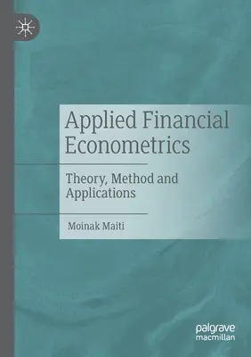 Applied Financial Econometrics: Elmélet, módszer és alkalmazások - Applied Financial Econometrics: Theory, Method and Applications