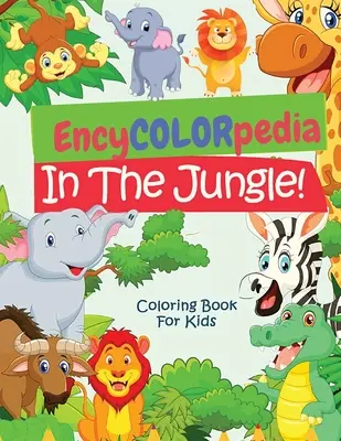 EncyCOLORpedia - Dzsungelállatok: A Coloring Book with Do You Know Section for Every Animal (Színezőkönyv minden állatról) - EncyCOLORpedia - Jungle Animals: A Coloring Book with Do You Know Section for Every Animal