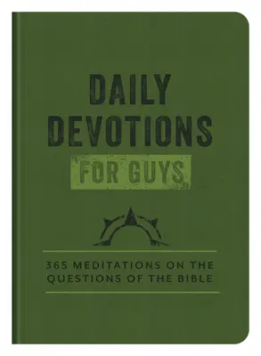 Napi áhítatok fiúknak: 365 elmélkedés a Biblia kérdéseiről - Daily Devotions for Guys: 365 Meditations on the Questions of the Bible