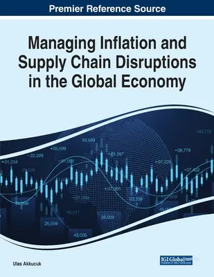 Az infláció és az ellátási lánc zavarainak kezelése a globális gazdaságban - Managing Inflation and Supply Chain Disruptions in the Global Economy