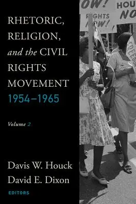 Retorika, vallás és a polgárjogi mozgalom, 1954-1965: 2. kötet - Rhetoric, Religion, and the Civil Rights Movement, 1954-1965: Volume 2