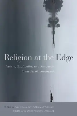 Vallás a határon: Természet, spiritualitás és világiasság a csendes-óceáni északnyugaton - Religion at the Edge: Nature, Spirituality, and Secularity in the Pacific Northwest