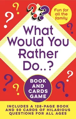 Mit csinálnál inkább...? Könyv és kártyajáték: Tartalmaz egy 128 oldalas könyvet és 50 kártya vicces kérdésekkel minden korosztály számára. - What Would You Rather Do..? Book and Cards Game: Includes a 128-Page Book and 50 Cards of Hilarious Questions for All Ages