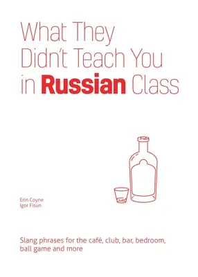 Amit nem tanítottak az oroszórán: Szlengkifejezések a kávézóhoz, klubhoz, bárhoz, hálószobához, labdajátékhoz és még sok máshoz - What They Didn't Teach You in Russian Class: Slang Phrases for the Cafe, Club, Bar, Bedroom, Ball Game and More