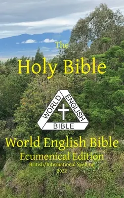 A Szentírás: Angol nyelvű világbiblia Ökumenikus kiadás Brit/nemzetközi helyesírás - The Holy Bible: World English Bible Ecumenical Edition British/International Spelling