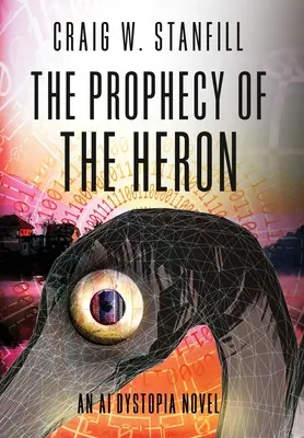 A kócsag próféciája: An AI Dystopia Novel - The Prophecy of the Heron: An AI Dystopia Novel