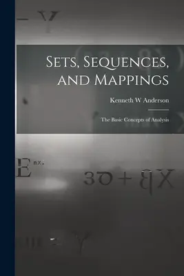 Halmazok, sorozatok és leképezések: az analízis alapfogalmai - Sets, Sequences, and Mappings: the Basic Concepts of Analysis