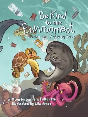 Légy kedves a környezethez: Színező és tevékenységkönyv - Be Kind to the Environment: Coloring and Activity Book