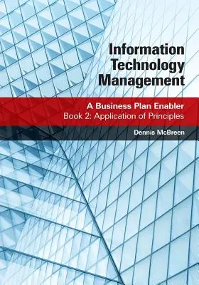 Információtechnológiai menedzsment: A Business Plan Enabler: Könyv: Az alapelvek alkalmazása - Information Technology Management: A Business Plan Enabler: Book 2: Application of Principles