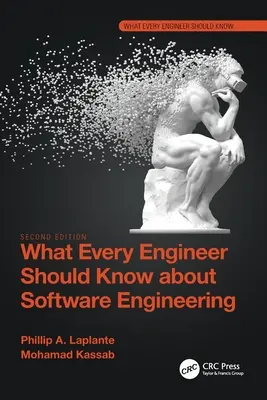 Amit minden mérnöknek tudnia kell a szoftverfejlesztésről - What Every Engineer Should Know about Software Engineering