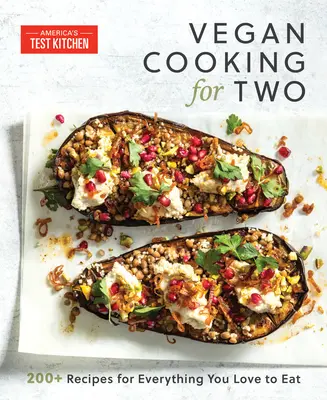 Vegán főzés két főre: 200+ recept mindenhez, amit szeretsz enni - Vegan Cooking for Two: 200+ Recipes for Everything You Love to Eat