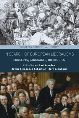 Hledání evropských liberalismů: Koncepty, jazyky, ideologie: hledání liberalismu v Evropě: Koncepty, jazyky, ideologie - In Search of European Liberalisms: Concepts, Languages, Ideologies