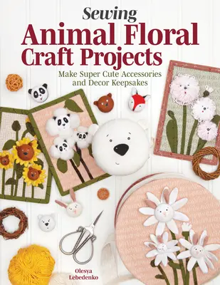 Imádnivaló applikált varróprojektek: Divat kiegészítők és lakberendezési tárgyak készítéséhez. - Adorable Appliqu Sewing Projects: Patterns and Step-By-Step Instructions for Making Fashion Accessories and Home Dcor