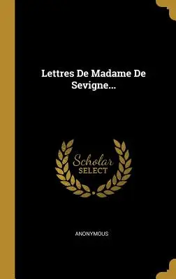 Lettres De Madame De Sevigne...