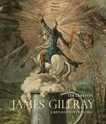 James Gillray: Gillayill: A szatíra forradalma - James Gillray: A Revolution in Satire