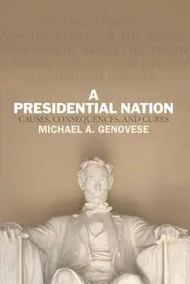 Az elnöki nemzet: Okok, következmények és gyógymódok - A Presidential Nation: Causes, Consequences, and Cures