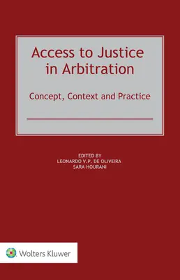 Az igazságszolgáltatáshoz való hozzáférés a választottbíráskodásban: Fogalom, kontextus és gyakorlat - Access to Justice in Arbitration: Concept, Context and Practice