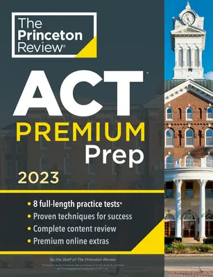 Princeton Review ACT Premium Prep, 2023: 8 gyakorlati teszt + tartalmi áttekintés + stratégiák - Princeton Review ACT Premium Prep, 2023: 8 Practice Tests + Content Review + Strategies