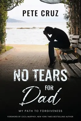 No Tears for Dad: My Path to Forgiveness