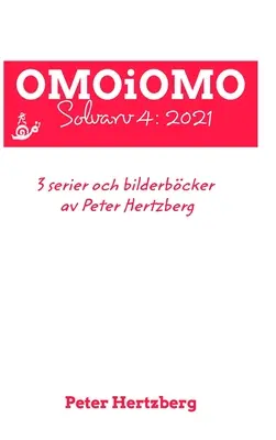 OMOiOMO Solvarv 4: samlingen av serier och illustrerade sagor gjorda av Peter Hertzberg 2021 alatt - OMOiOMO Solvarv 4: samlingen av serier och illustrerade sagor gjorda av Peter Hertzberg under 2021