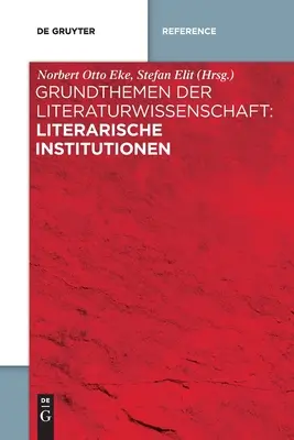 Irodalomtudományi alaptémák: Irodalmi intézmények - Grundthemen der Literaturwissenschaft: Literarische Institutionen