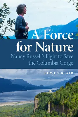 A természet ereje: Nancy Russell küzdelme a Columbia-szurdok megmentéséért - A Force for Nature: Nancy Russell's Fight to Save the Columbia Gorge