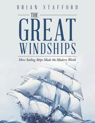 A nagy szélhajók: Hogyan alkották meg a vitorlás hajók a modern világot - The Great Windships: How Sailing Ships Made the Modern World