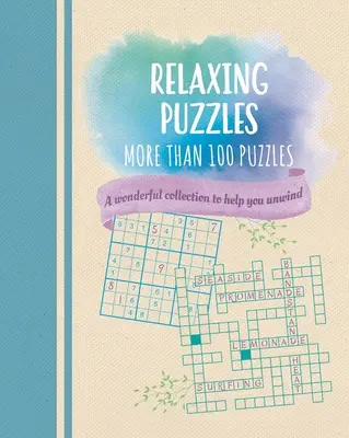 Relaxáló rejtvények: Több mint 100 rejtvény csodálatos gyűjteménye a kikapcsolódásért - Relaxing Puzzles: A Wonderful Collection of More Than 100 Puzzles to Help You Unwind