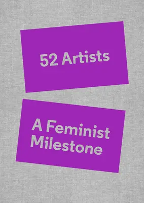 52 Umělci: A Feminist Milestone - 52 Artists: A Feminist Milestone