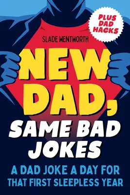 Új apa, ugyanazok a rossz viccek: Egy apás vicc naponta az első álmatlan évben - New Dad, Same Bad Jokes: A Dad Joke a Day for That First Sleepless Year