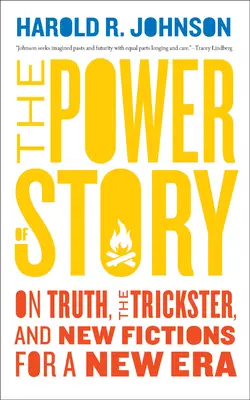 A történet ereje: Az igazságról, a szélhámosról és új fikciók egy új korszak számára - The Power of Story: On Truth, the Trickster, and New Fictions for a New Era