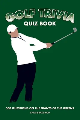 Golf kvízkönyv: 500 kérdés a zöldek óriásairól - Golf Trivia Quiz Book: 500 Questions on the Giants of the Greens