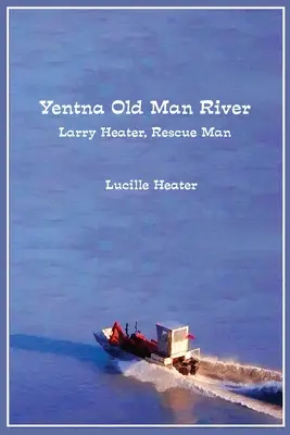 Yentna Old Man River: Larry Heater, Mentőember - Yentna Old Man River: Larry Heater, Rescue Man