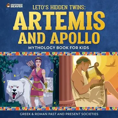 Leto rejtett ikrei: Artemisz és Apolló - Mitológiakönyv gyerekeknek Görög és római múlt és jelen társadalmak - Leto's Hidden Twins: Artemis and Apollo - Mythology Book for Kids Greek & Roman Past and Present Societies