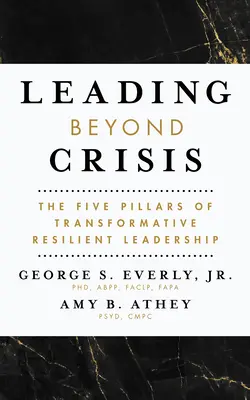 Vezetés a válságon túl: A transzformatív rugalmas vezetés öt pillére - Leading Beyond Crisis: The Five Pillars of Transformative Resilient Leadership