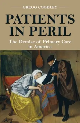 Veszélyben lévő betegek: Az alapellátás pusztulása Amerikában - Patients in Peril: The Demise of Primary Care in America