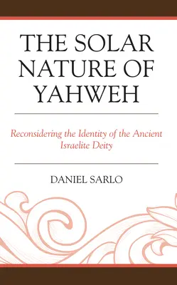 Jahve szoláris természete: Az ősi izraelita istenség identitásának újragondolása - The Solar Nature of Yahweh: Reconsidering the Identity of the Ancient Israelite Deity